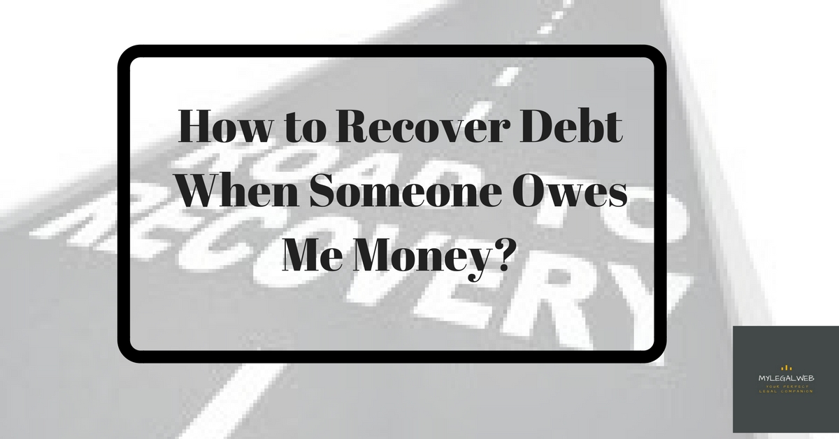 member-how-to-recover-debt-when-someone-owes-me-money-my-legal-web